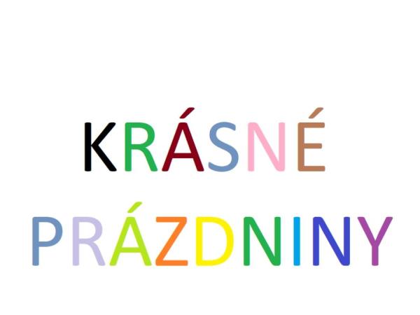 Krásné prázdniny !!! :-) :-)