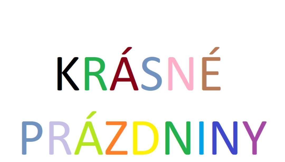 Krásné prázdniny !!! :-) :-)